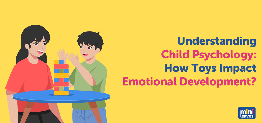 Understanding Child Psychology: How Toys Impact Emotional Development